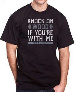 Knock On Wood If You're With Me Shirt Oakland Football Mens Tee Shirt