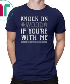Knock On Wood If You're With Me Tee Shirt Oakland Football