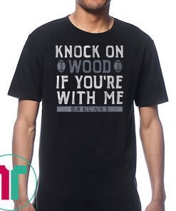 Knock On Wood If You're With Me Shirts