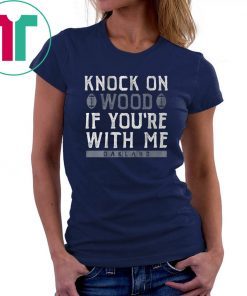 Knock On Wood If You're With Me Shirts