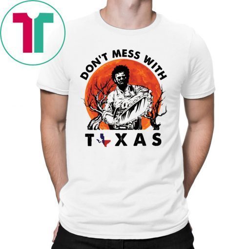 Leatherface Don’t mess With Texas Halloween T-Shirt