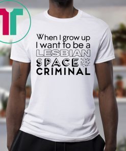 Lesbian Space Criminal T-Shirt for Mens Womens Kids