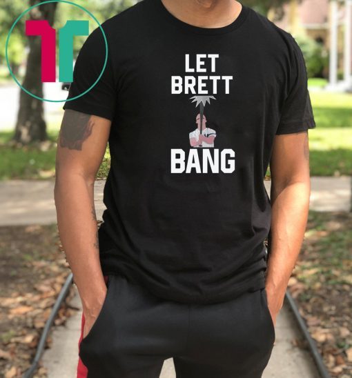 Let Brett Bang Classic T-Shirt
