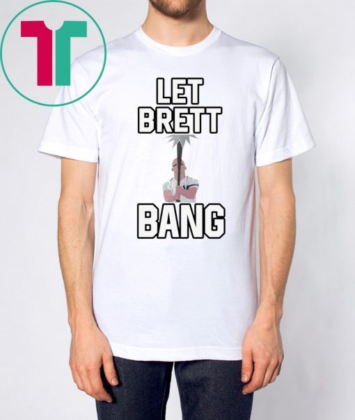 Let Brett Bang Yankees Classic Tee Shirt