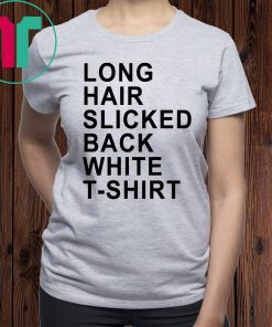 Long Hair Slicked Back White T-Shirt Shirt