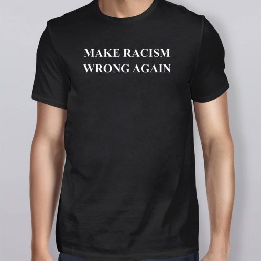 Make Racism Wrong Again Anti-Hate 86 45 Resist Message Shirt
