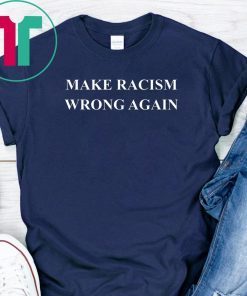 Make Racism Wrong Again Anti-Hate 86 45 Resist Message Shirt