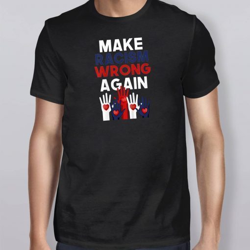 Make Racism Wrong Again Anti Hate Anti Trump Anti Racist T-Shirt