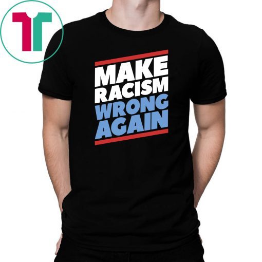 Make Racism Wrong Again Anti Hate Anti Trump Resist T-Shirt