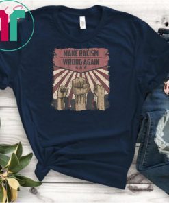 Make Racism Wrong Again Anti Racism Anti Trump T-Shirt