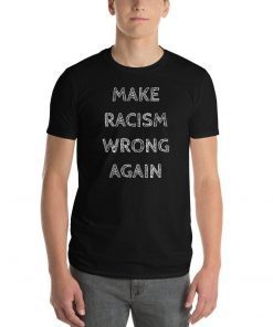 Make Racism Wrong Again Anti Racism T-Shirt
