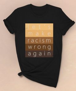 Make Racism Wrong Again Unisex Tee Shirts