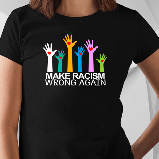 Make Racism Wrong Again Classic Gift Tee Shirt
