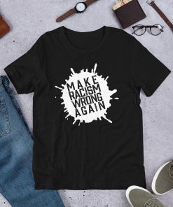 Make Racism Wrong Again Shirt Anti-Racism Mens Tee Shirts
