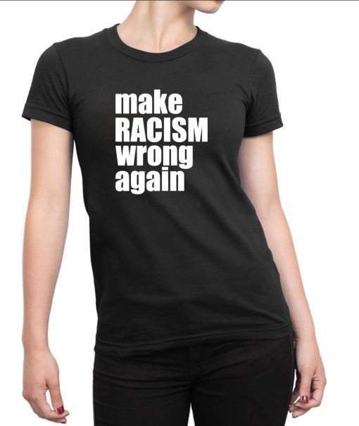 Make Racism Wrong Again Shirt Anti Racism Classic Tee Shirt