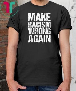 Make Racism Wrong Again Shirt Anti Racism Tshirt