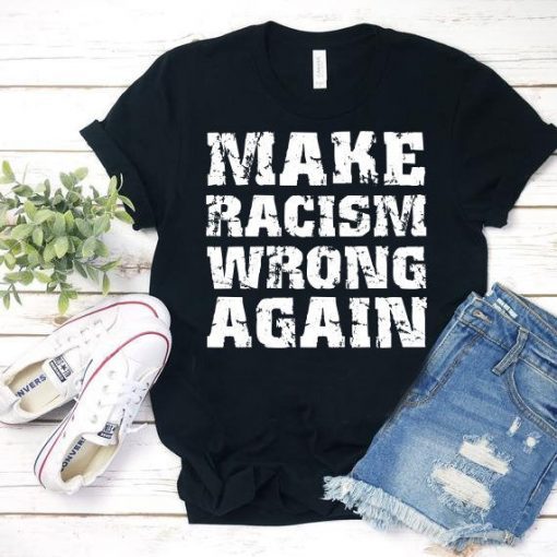Make Racism Wrong Again Shirt Political Anti Trump T-Shirt
