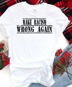 Mens Make Racism Wrong Again Unisex T-Shirt