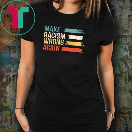 Make Racism Wrong Again T-Shirt Anti Hate 86 45 Vintage Gift T-Shirt