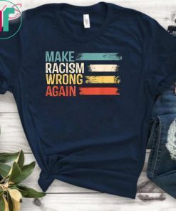 Make Racism Wrong Again T-Shirt Anti Hate 86 45 Vintage Gift T-ShirtMake Racism Wrong Again T-Shirt Anti Hate 86 45 Vintage Gift T-Shirt