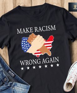 Make Racism Wrong Again T-Shirt, Anti Racism Justice Shirt