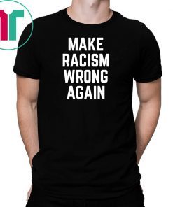 Make Racism Wrong Again Tee Shirt for Demonstrations