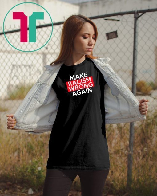 Make Racism Wrong Again Classic Tee Shirts say no to Racism