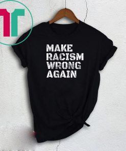 Make Racism Wrong Again T-shirt Anti Hate Trump 86 45 Tee