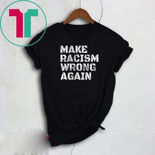 Make Racism Wrong Again T-shirt Anti Hate Trump 86 45 Tee