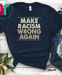 Make Racism Wrong Again Classic Gift TShirts