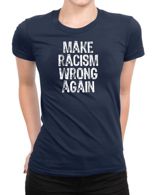 Make Racism Wrong Again TShirt