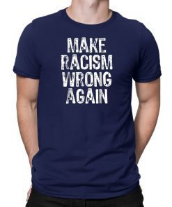 Make Racism Wrong Again TShirt