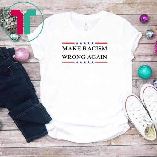 Make Racism Wrong Again shirt Anti Racism Tee Shirts