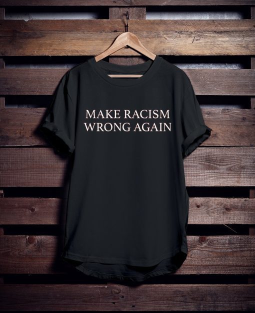 Make Racism Wrong Again shirt, Protest march shirt