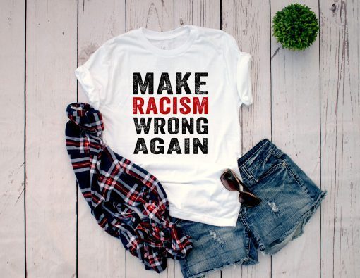 Make Racism Wrong Again shirt Protest march Classic Tee shirt