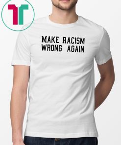 Make Racism Wrong Again shirt, Protest march shirt, Make racism wrong again t-shirt
