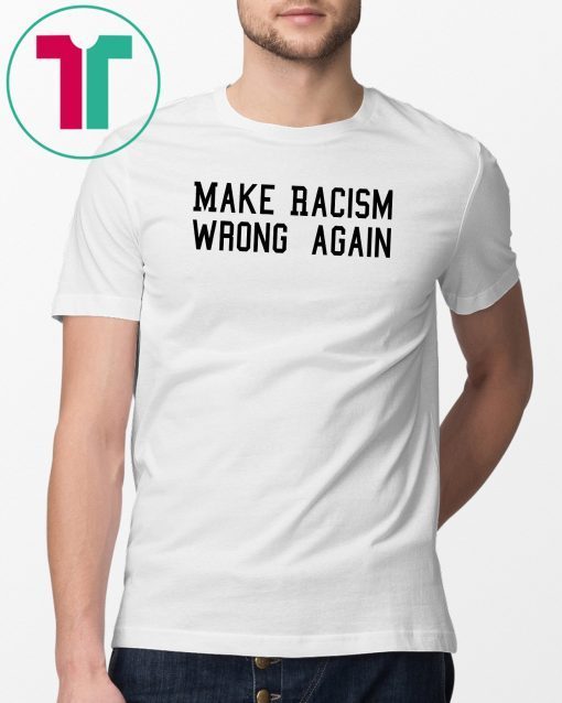 Make Racism Wrong Again shirt, Protest march shirt, Make racism wrong again t-shirt