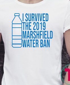 Marshfield I Survived The 2019 Marshfield Water Ban Tee Shirt
