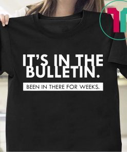 Womens It's In The Bulletin Been In There For Weeks T-Shirt