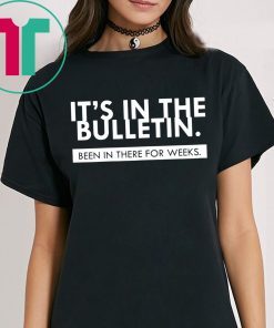 Womens It's In The Bulletin Been In There For Weeks T-Shirt