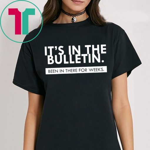 Womens It's In The Bulletin Been In There For Weeks T-Shirt