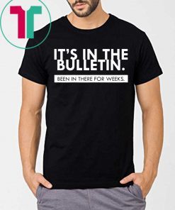 Womens It's In The Bulletin Been In There For Weeks T-Shirt