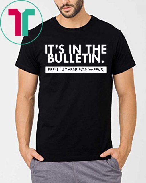 Womens It's In The Bulletin Been In There For Weeks T-Shirt