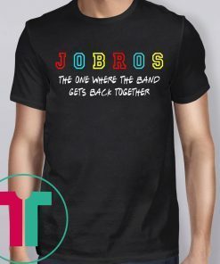 Jobros The One Where The Band Gets Back Together 2019 T-Shirt
