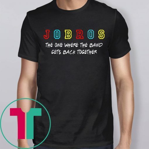 Jobros The One Where The Band Gets Back Together 2019 T-Shirt