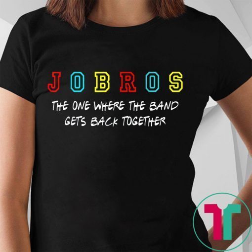 Jobros The One Where The Band Gets Back Together 2019 T-Shirt