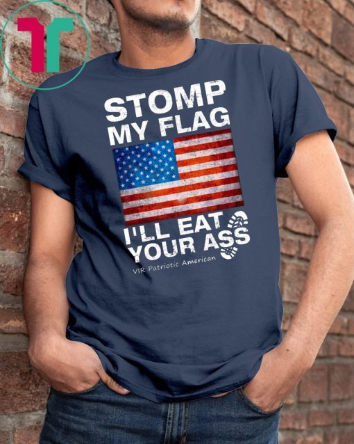 Mens Stomp My Flag I’ll Eat Your Ass Vir Patriotic American Classic T-Shirts