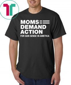 Moms Demand Action for Gun Sense In America Shirt