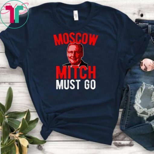 Moscow Mitch Must Go Mitch McConnell Election Security Kentucky Democrats 2020 Gift T-Shirt