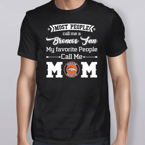 Most People Call Me A Denver Broncos Fan Mom Shirt